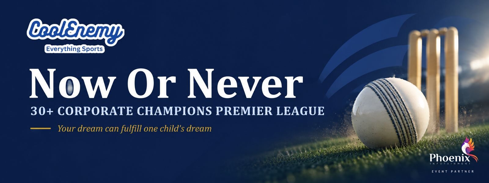 Now or never — 30+ Corporate Champions Premier League. Your dream can fulfil one child's dream. Event partner: Phoenix Infotainment.